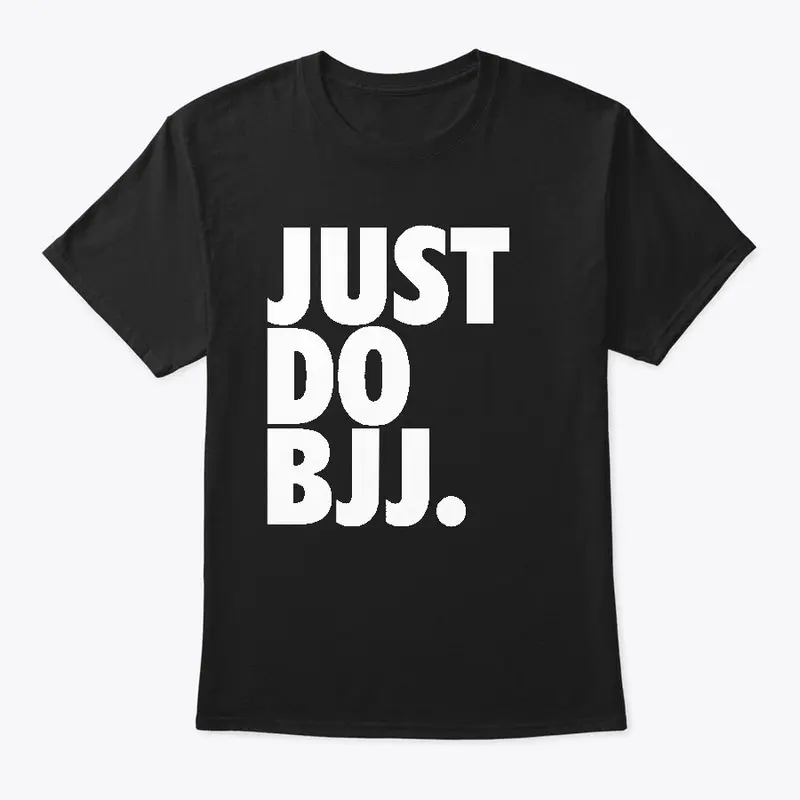 just do bjj t shirt