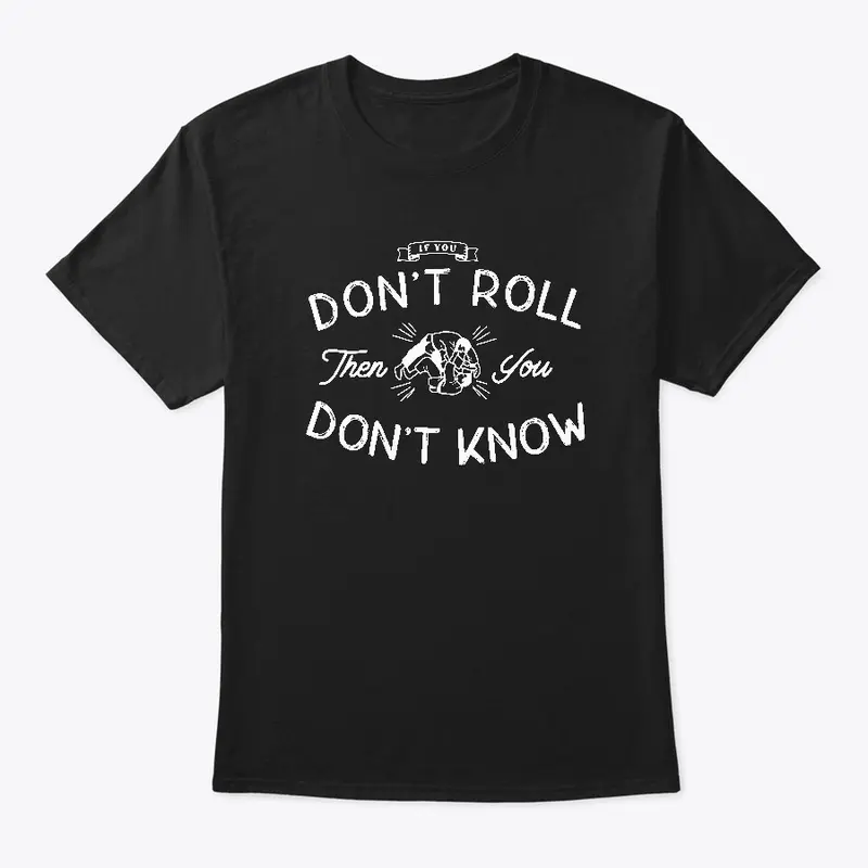 if you dont roll t shirt